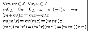 2$\fbox{\forall m,m'\in\mathbb{Z}\hspace{5}\forall x,x'\in A\\m0_A=0x=0_A\hspace{5}1x=x\hspace{5}(-1)x=-x\\(m+m')x=mx+m'x\\m(m'x)=m'(mx)=(mm')x\\(mx)(m'x')=(m'x)(mx')=(mm')(xx')}